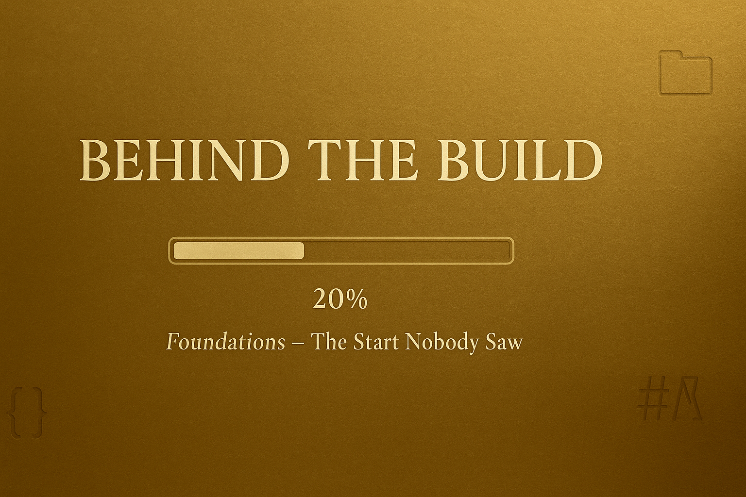 Behind the Build: Foundations, False Starts & Finding Flow