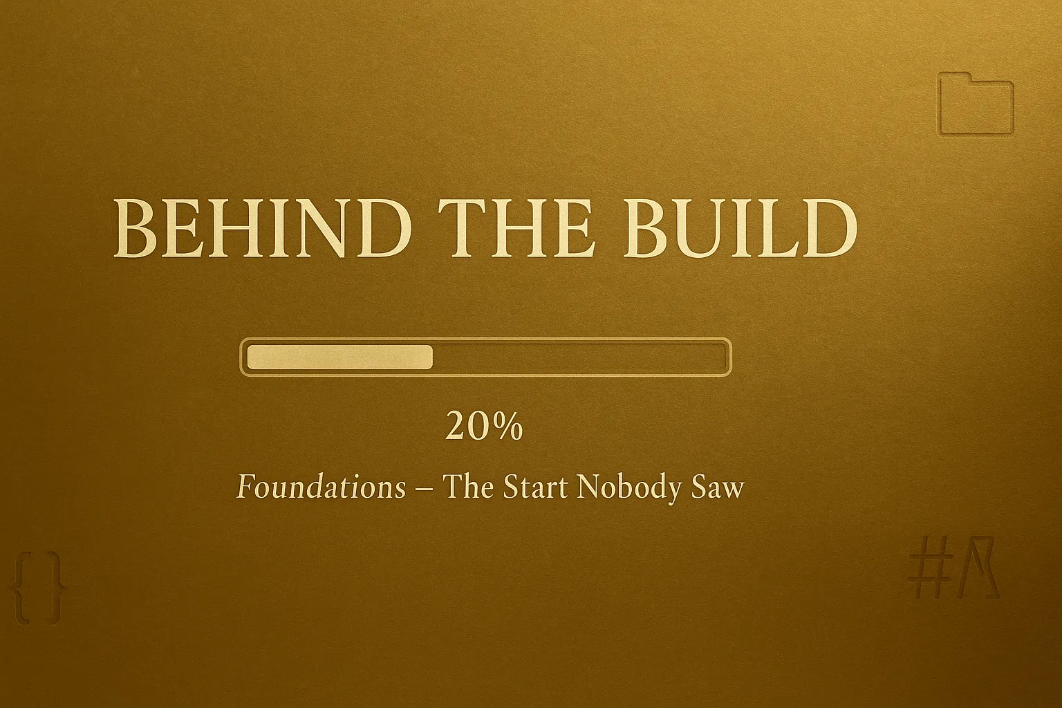 Behind the Build: Foundations, False Starts & Finding Flow