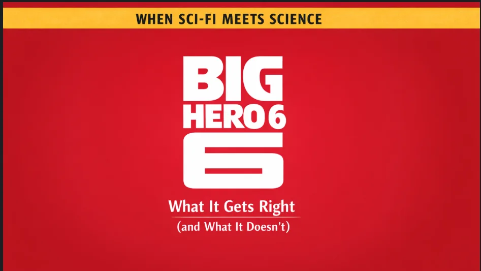 When Sci-Fi Meets Science: Big Hero 6